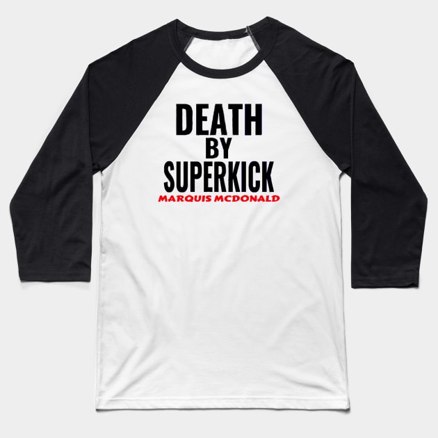 Marquis McDonald Death By Superkick Baseball T-Shirt by thejoshritchie